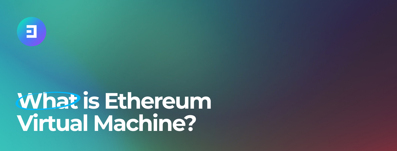 Basics of the Ethereum Virtual Machine (EVM)